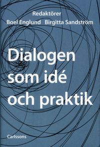 Dialogen som idé och praktik; Boel Englund, Birgitta Sandström; 2012