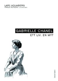 Gabrielle Chanel : ett liv, en myt; Lars Holmberg; 2015