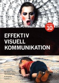 Effektiv visuell kommunikation : om nyheter, reklam, information ...; Bo Bergström; 2016