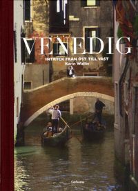 Venedig : intryck från öst till väst; Karin Wallin; 2016