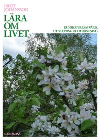 Lära om livet : i vård, utbildning och forskning; Britt Johansson; 2016