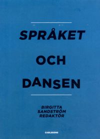 Språket och dansen; Birgitta Sandström, Boel Englund, Lena Hammergren, Cecilia Roos; 2017