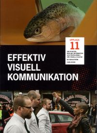 Effektiv visuell kommunikation : om nyheter, reklam, information och profil; Bo Bergström; 2017