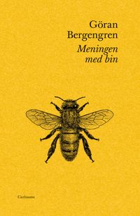 Meningen med bin; Göran Bergengren; 2018