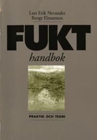 Fukthandbok : praktik och teori; Bengt Elmarsson, Lars-Erik Nevander; 2006
