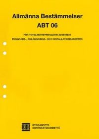 ABT 06. Allmänna bestämmelser för totalentreprenader avseende byggnads-, anläggnings- och installationsarbeten; BKK Byggandets Kontraktskommitté; 2007