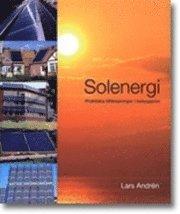 Solenergi. Praktiska tillämpningar i bebyggelse. Utg 3; Lars Andrén; 2007