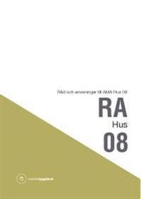 RA Hus 08. Råd och anvisningar till AMA Hus 08; Svensk byggtjänst; 2009