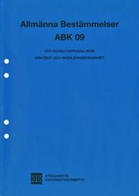 Allmänna bestämmelser ABK 09 : för konsultuppdrag inom arkitekt- och ingenjörsverksamhet; Byggandets kontraktskommitté; 2010