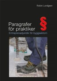 Paragrafer för praktiker : entreprenadjuridik för byggsektorn; Robin Lundgren; 2011