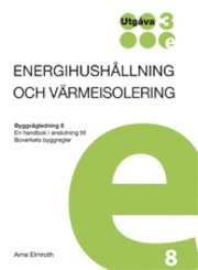 Energihushållning och värmeisolering : en handbok i anslutning till Boverkets byggregler; Arne Elmroth; 2012