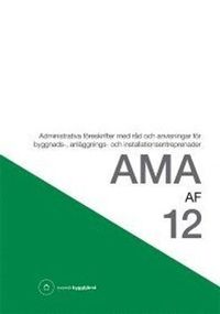 AMA AF 12 : administrativa föreskrifter med råd och anvisningar för byggnads-, anläggnings- och installationsentreprenader; Svensk byggtjänst; 2012