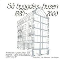Så byggdes husen 1880-2000 : arkitektur, konstruktion och material i våra flerbostadshus under 120 år; Cecilia Björk, Per Kallstenius, Laila Reppen; 2013