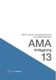 AMA Anläggning 13. Allmän material- och arbetsbeskrivning för anläggningsarbeten; Svensk byggtjänst; 2014