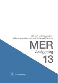 MER Anläggning 13. Mät- och ersättningsregler - anläggningsarbeten med mall till mängdförteckning; Svensk byggtjänst; 2014