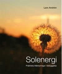 Solenergi : praktiska tillämpningar i bebyggelse; Lars Andrén; 2015