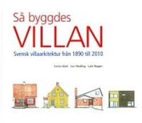 Så byggdes villan : svensk villaarkitektur från 1890 till 2010; Cecilia Björk, Lars Nordling, Laila Reppen; 2015