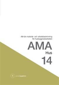 AMA hus 14 : allmän material- och arbetsbeskrivning för husbyggnadsarbeten; Svensk byggtjänst; 2015
