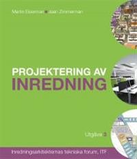 Projektering av inredning : inredningsarkitekternas tekniska forum, ITF; Martin Eiserman, Jaan Zimmerman; 2015