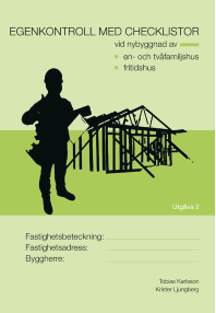 Egenkontroll med checklistor vid nybyggnad av : en- och tvåfamiljshus fritidshus; Tobias Karlsson, Krister Ljungberg; 2015