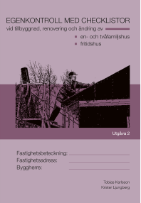 Egenkontroll med checklistor vid tillbyggnad, renovering och ändring av : en- och tvåfamiljshus fritidshus; Tobias Karlsson, Krister Ljungberg; 2015