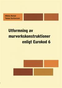 Utformning av murverkskonstruktioner enligt Eurokod 6; Tomas Gustavsson, Miklós Molnár; 2016