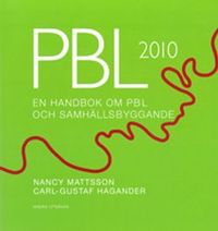 PBL 2010 : en handbok om PBL och samhällsbyggande; Nancy Mattsson, Carl-Gustaf Hagander; 2016