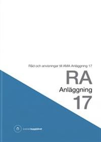 RA Anläggning 17. Råd och anvisningar till AMA Anläggning 17; Svensk byggtjänst; 2017