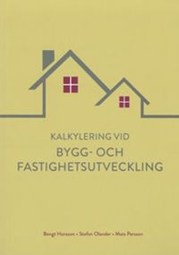 Kalkylering vid bygg- och fastighetsutveckling; Bengt Hansson, Stefan Olander, Mats Persson; 2017