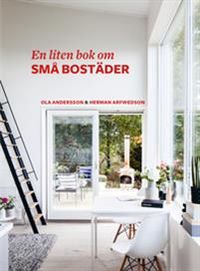 En liten bok om små bostäder; Ola Andersson, Herman Arfwedson; 2018