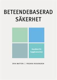 Beteendebaserad säkerhet : handbok för byggbranschen; Erik Matton, Fredrik Rosengren; 2018