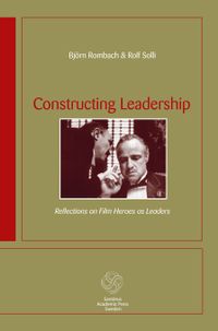 Constructing Leadership: Reflections on film heroes as leaders; Björn Rombach, Rolf Solli; 2006