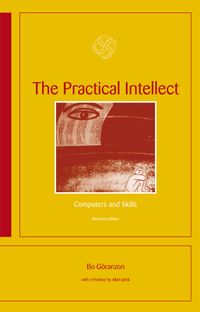 The Practical Intellect : Computers and Skills; Bo Göranzon; 2009