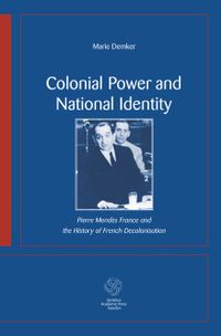 Colonial Power and National Identity : Pierre Mendès France and the History; Marie Demker; 2008