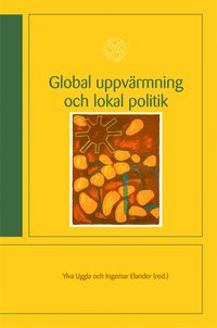 Global uppvärmning och lokal politik; Ylva Uggla; 2009