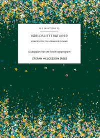 Världslitteraturer : kosmopolitisk och vernakulär dynamik; Stefan Helgesson; 2022
