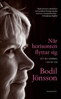 När horisonten flyttar sig : att bli gammal i en ny tid; Bodil Jönsson; 2012