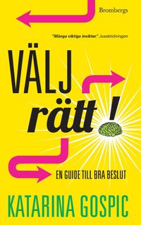 Välj rätt! : en guide till bra beslut; Katarina Gospic; 2013