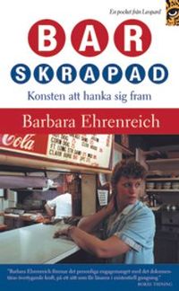 Barskrapad : konsten att hanka sig fram; Barbara Ehrenreich; 2003
