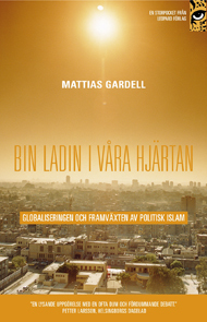 bin Ladin i våra hjärtan : globaliseringen och framväxten av politisk islam; Mattias Gardell; 2006