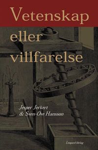 Vetenskap eller villfarelse; Jesper Jerkert, Sven Ove Hansson; 2005