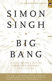Big bang : allt du behöver veta om universums uppkomst - och lite till; Simon Singh; 2006