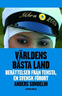 Världens bästa land : berättelser från Tensta, en svensk förort; Anders Sundelin; 2007