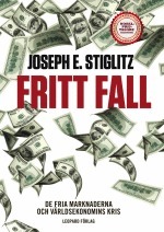 Fritt fall : de fria marknaderna och världsekonomins kris; Joseph E. Stiglitz; 2011
