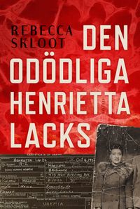 Den odödliga Henrietta Lacks; Rebecca Skloot; 2012