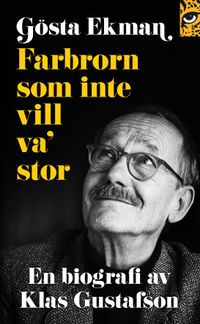 Gösta Ekman : farbrorn som inte vill va' stor; Klas Gustafson; 2012