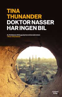 Doktor Nasser har ingen bil : Kairo i omvälvningens tid; Tina Thunander; 2014