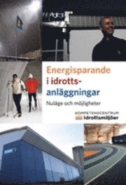 Energisparande i idrottsanläggningar : nuläge och möjligheter; Anders Hemmingson, Mårten Nilsson, Monica Gullberg; 2010