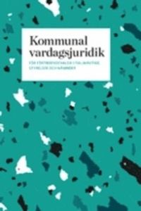 Kommunal vardagsjuridik : för förtroendevalda i fullmäktige, styrelser och nämnder; Håkan Torngren, Lars Munters; 2010