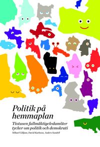 Politik på hemmaplan : tiotusen fullmäktigeledamöter tycker om politik och demokrati; Anders Sundell, David Karlsson, Mikael Gilljam; 2014